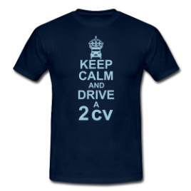T-Shirt : Keep Calm and drive a 2cv